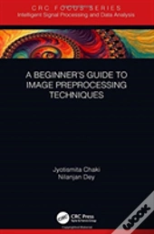 A Beginnerâ€™S Guide To Image Preprocessing Techniques