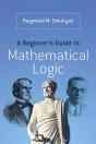 A Beginnerâ€™S Guide To Mathematical Logic - Preview