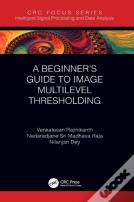A Beginnerâ€™S Guide To Multilevel Image Thresholding