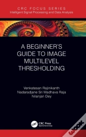 A Beginnerâ€™S Guide To Multilevel Image Thresholding