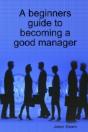 A Beginners Guide To Becoming A Good Manager - Preview