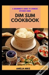 A Beginner'S Guide To Chinese Kitchen Using Dim Sum Cookbook