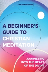 A Beginner'S Guide To Christian Meditation