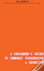 A Beginner'S Guide To Demonic Possession & Exorcism