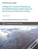 A Beginner'S Guide To Designing Embedded System Applications On Arm Cortex-M Microcontrollers