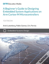 A Beginner'S Guide To Designing Embedded System Applications On Arm Cortex-M Microcontrollers