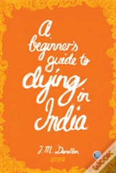 A Beginner'S Guide To Dying In India