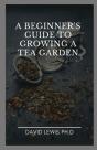 A Beginner'S Guide To Growing A Tea Garden - Preview