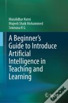 A Beginner'S Guide To Introduce Artificial Intelligence In Teaching And Learning