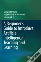 A Beginner'S Guide To Introduce Artificial Intelligence In Teaching And Learning