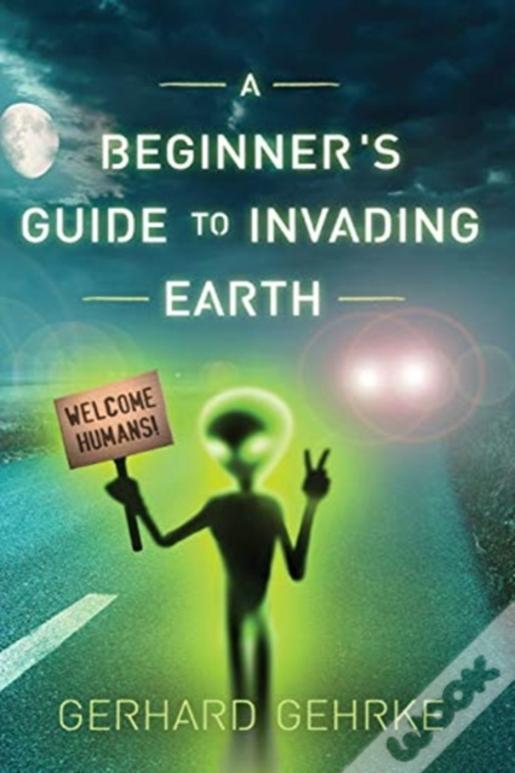 A Beginner'S Guide To Invading Earth