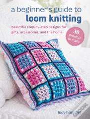 A Beginner'S Guide To Loom Knitting