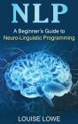 A Beginners Guide To Neuro Linguistic Programming - Preview