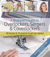 A Beginner'S Guide To Overlockers, Sergers & Coverlockers
