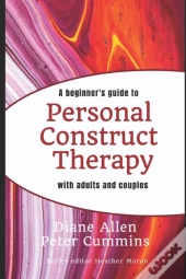 A Beginners Guide To Personal Construct Therapy With Adults And Couples