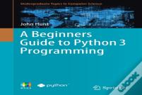 A Beginners Guide To Python 3 Programming