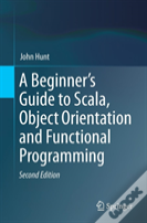 A Beginner'S Guide To Scala, Object Orientation And Functional Programming