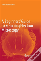 A Beginners' Guide To Scanning Electron Microscopy