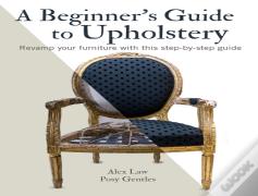 A Beginner'S Guide To Upholstery
