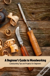 A Beginner'S Guide To Woodworking