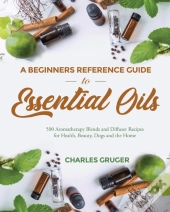 A Beginners Reference Guide To Essential Oils