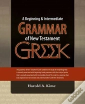 A Beginning & Intermediate Grammar Of New Testament Greek
