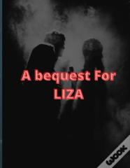 A Bequest For Liza