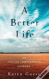 A Better Life: An Italian Immigrant'S Jo