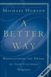 Capa do artigo A Better Way Â€“ Rediscovering The Drama Of Godâ€“Centered Worship