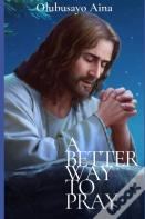 A Better Way To Pray