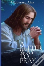 A Better Way To Pray