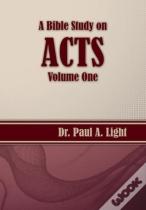 A Bible Study On Acts, Volume One