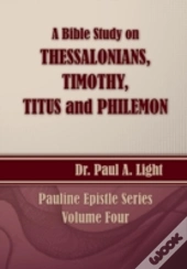 A Bible Study On Thessalonians, Timothy, Titus And Philemon