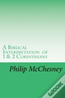 A Biblical Interpretation Of 1 & 2 Corinthians
