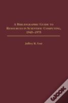 A Bibliographic Guide To Resources In Scientific Computing, 1945-1975