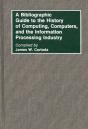 A Bibliographic Guide To The History Of Computing, Computers, And The Information Processing Industry - Preview