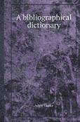 A Bibliographical Dictionary