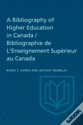 A Bibliography Of Higher Education In Canada / Bibliographie De L'Enseignement Sup'Rieur Au Canada