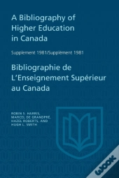 A Bibliography Of Higher Education In Canada Supplement 1981 / Bibliographie De L'Enseignement Sup Rieur Au Canada Suppl Ment 198