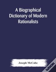A Biographical Dictionary Of Modern Rationalists