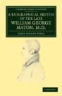 A Biographical Sketch Of The Late William George Maton M.D. - Preview
