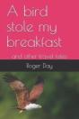 A Bird Stole My Breakfast: And Other Tra - Preview
