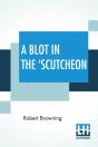 A Blot In The 'Scutcheon: A Tragedy - Preview