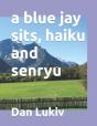 A Blue Jay Sits, Haiku And Senryu - Preview