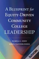 A Blueprint For Equity-Driven Community College Leadership