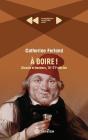 A Boire ! Alcools Et Buveurs, 16e-21e Siècles - Preview