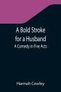 A Bold Stroke For A Husband: A Comedy In - Preview