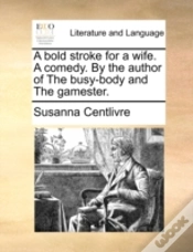 Capa do artigo A Bold Stroke For A Wife. A Comedy. By T