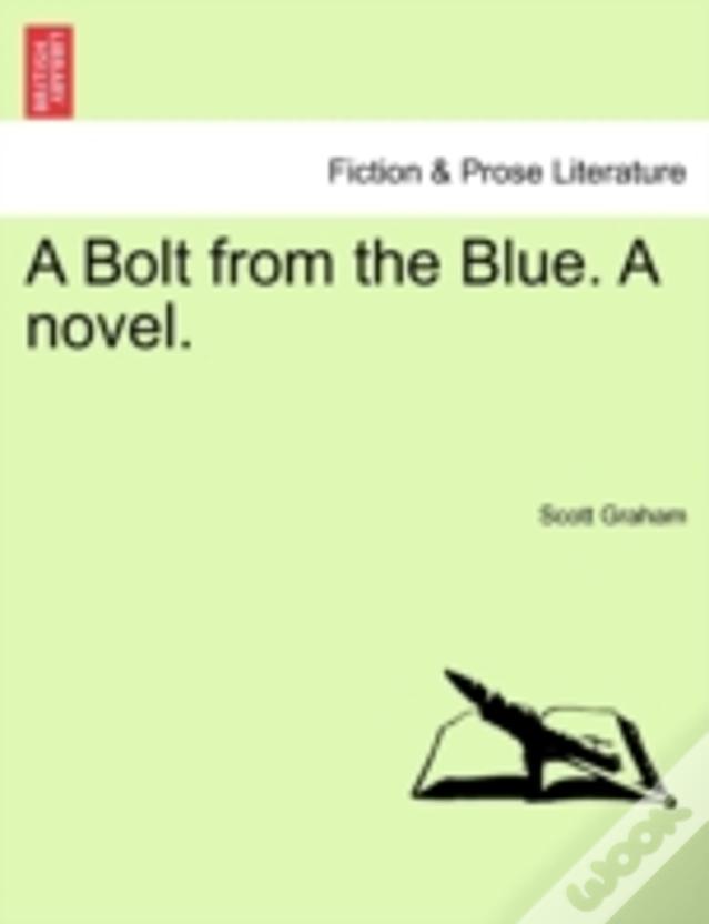 A Bolt From The Blue. A Novel.