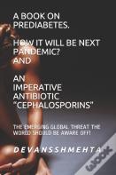 A Book On Prediabetes How It Will Be Next Pandemic? And An Imperative Antibiotic "Cephalosporins"